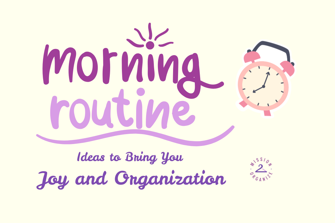 Morning Routine Ideas to Bring You Joy and Organization - Mission 2 ...